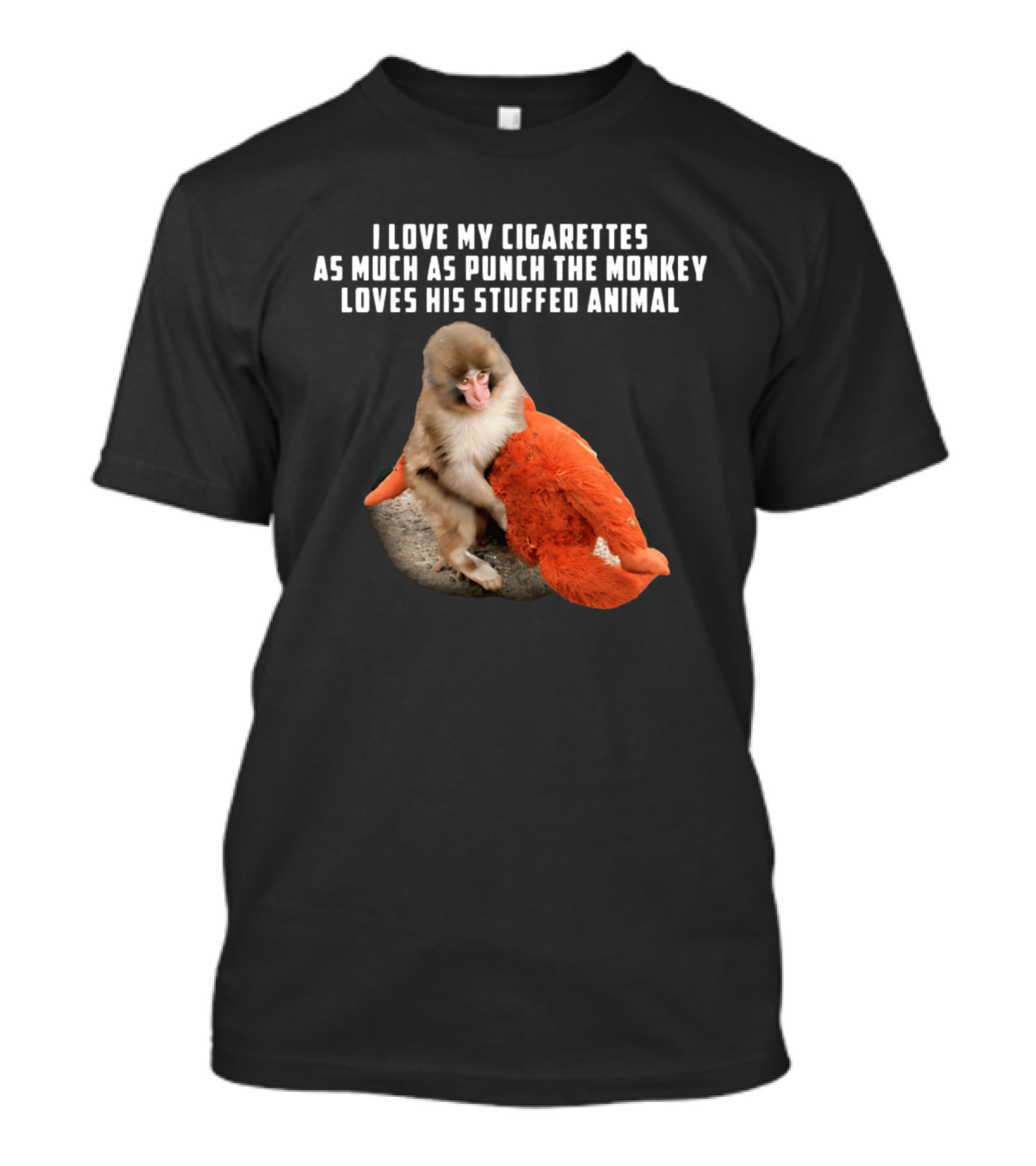 I Love My Cigarettes As Much As Punch The Monkey Loves His Stuffed Animal T-Shirt