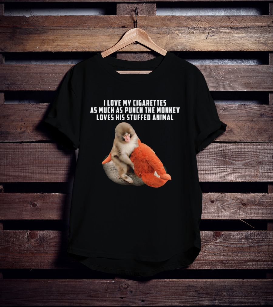 I Love My Cigarettes As Much As Punch The Monkey Loves His Stuffed Animal T-Shirt