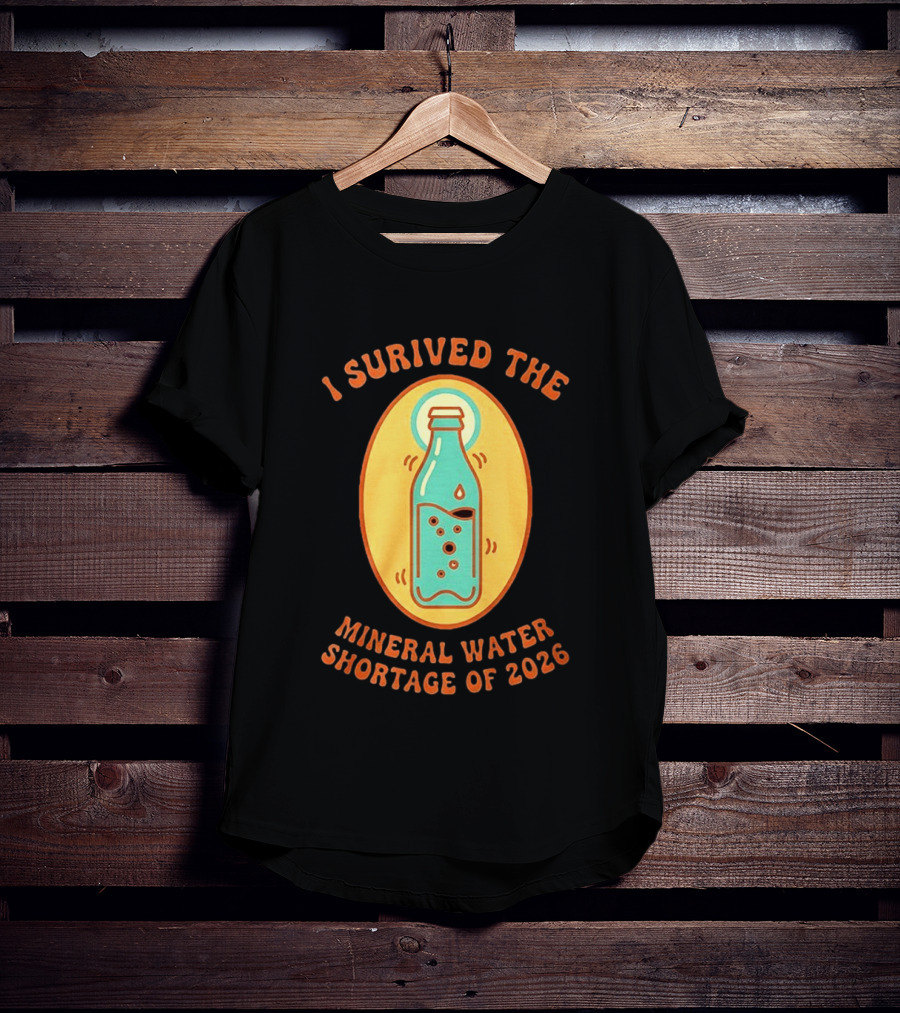 I Survived The Mineral Water Shortage Of 2026 T-Shirt