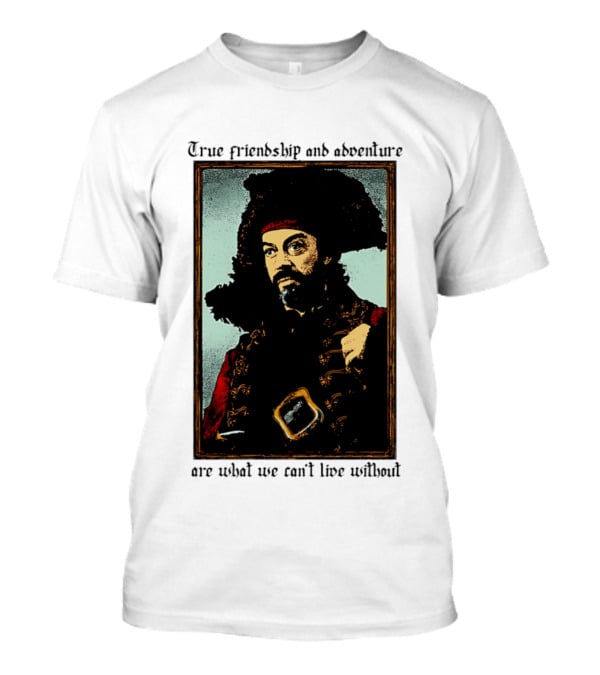 True Friendship And Adventure With Iconic Explorer Are What We Can't Live Without T-Shirt
