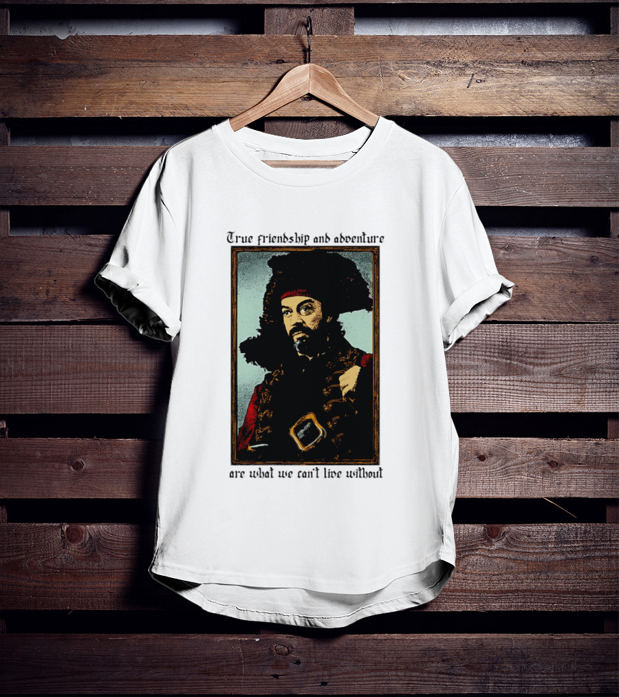 True Friendship And Adventure With Iconic Explorer Are What We Can't Live Without T-Shirt