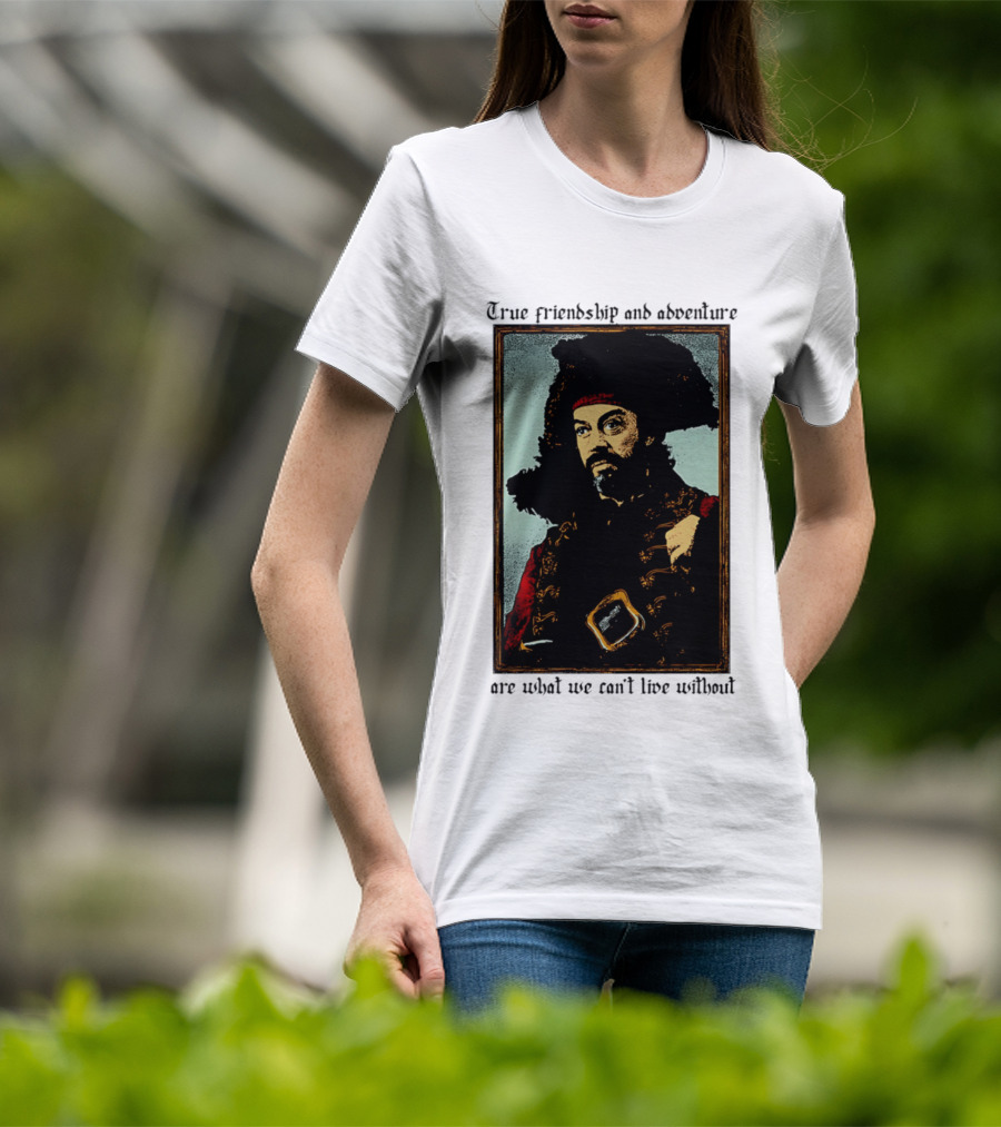 True Friendship And Adventure With Iconic Explorer Are What We Can't Live Without T-Shirt