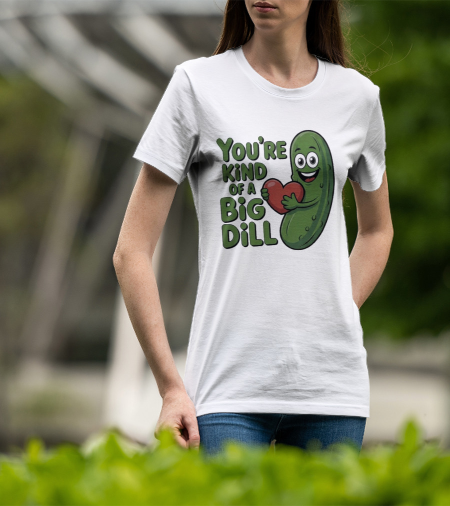 You're Kind Of A Big Dill Pickle Holding Heart T-Shirt