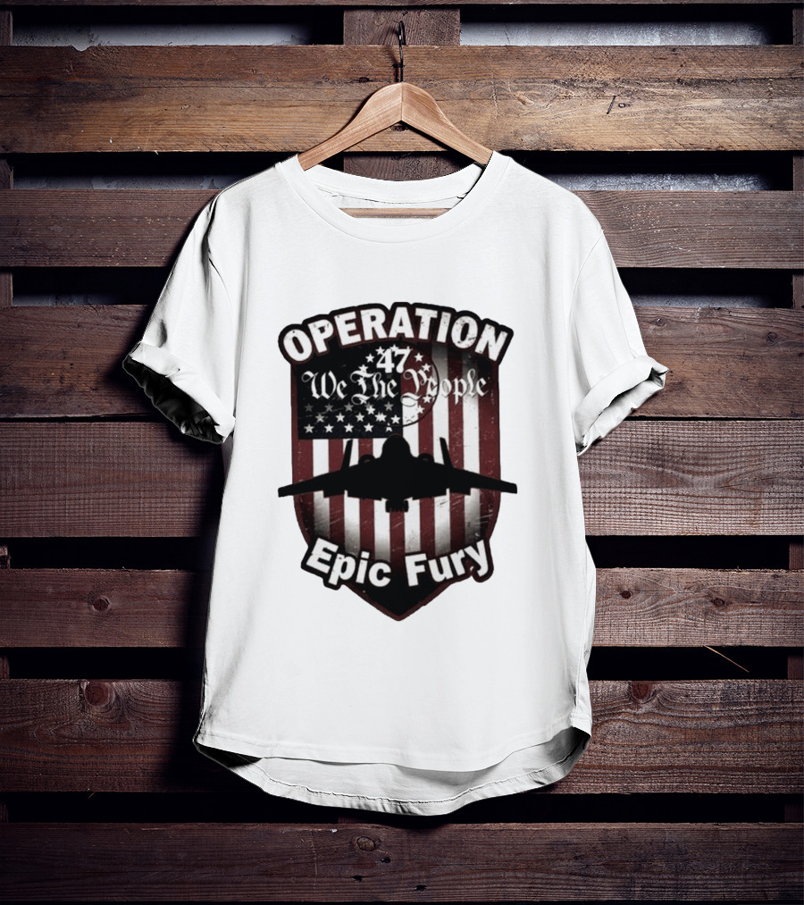 Operation 47 We The People American Flag Jet Epic Fury T-Shirt
