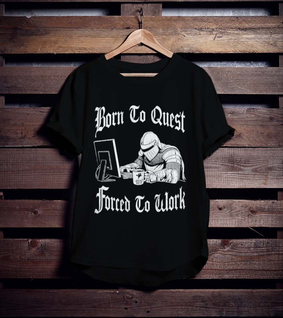 Born To Quest Forced To Work Office Knight Gamer Humor T-Shirt
