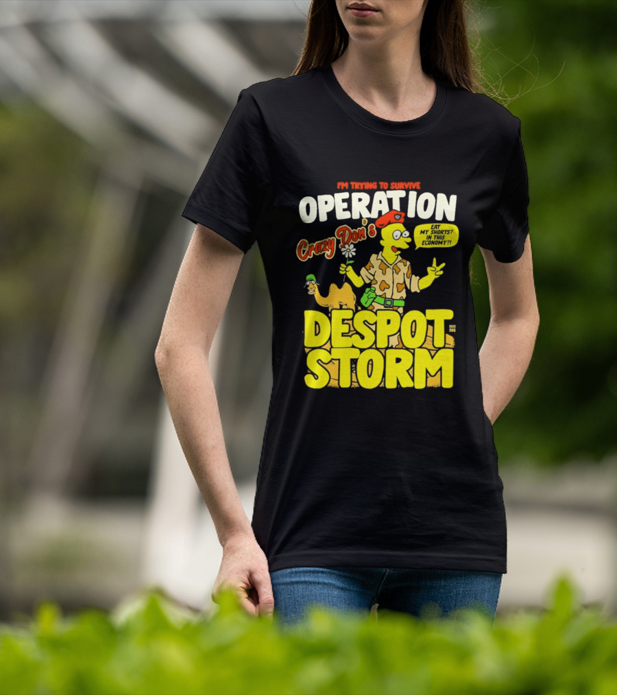 I'm Trying To Survive Operation Crazy Don's Despot Storm Eat My Shorts In This Economy T-Shirt