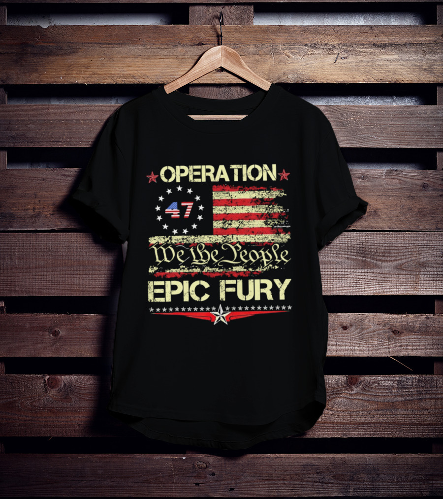 Operation 47 We The People Epic Fury Flag USA T-Shirt