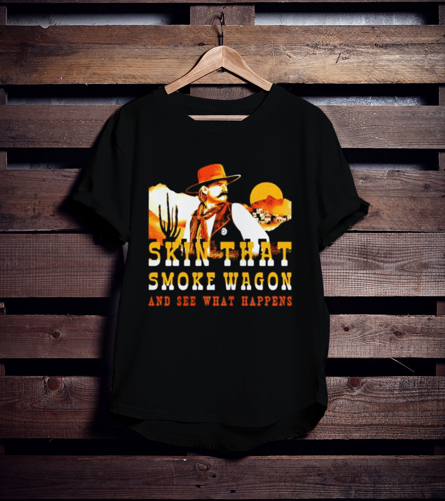 Skin That Smoke Wagon See What Happens Cowboy Desert Scene T-Shirt