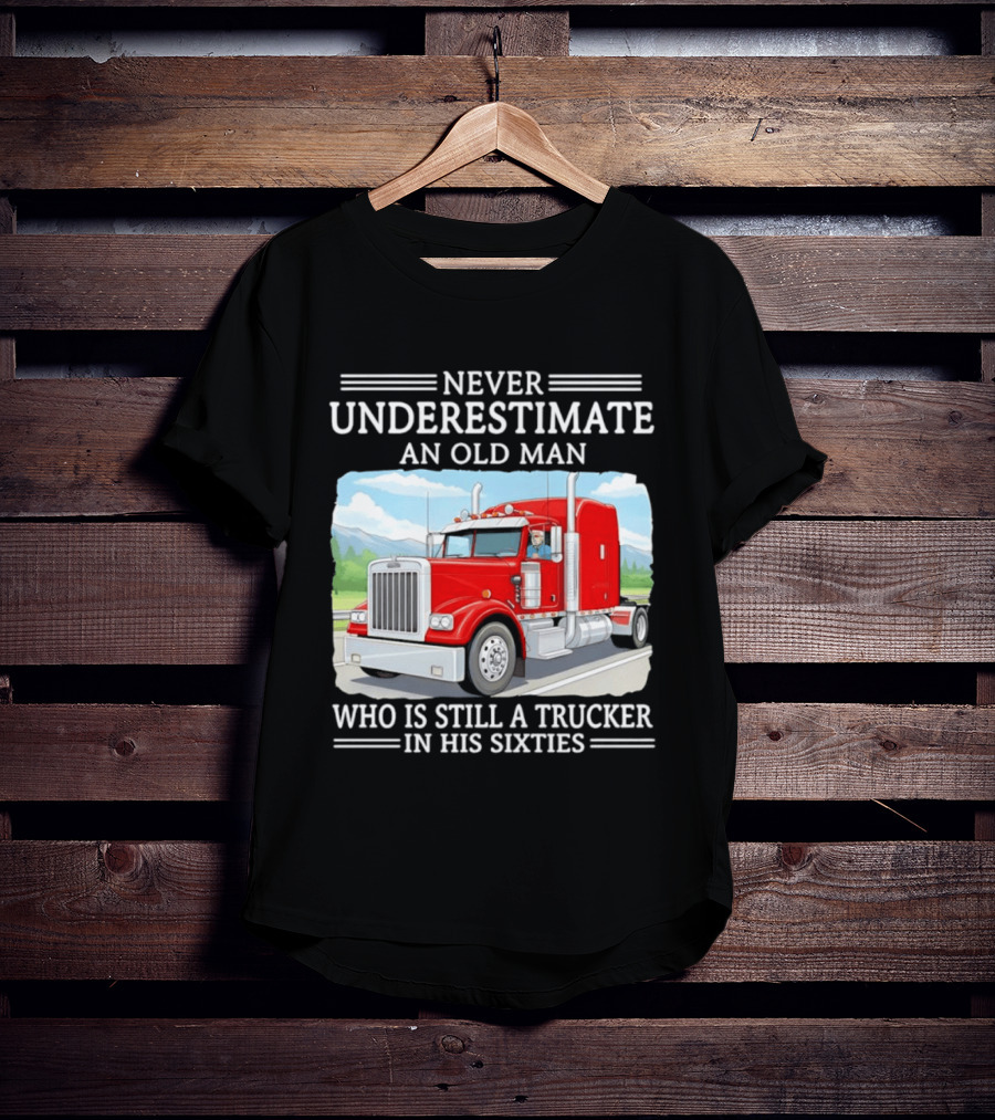 Never Underestimate An Old Man Trucker In His Sixties T-Shirt