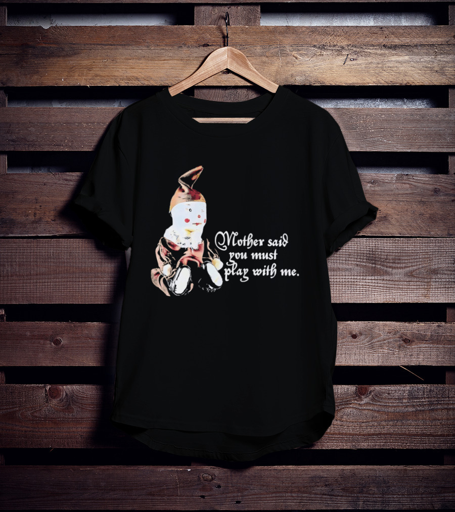 Mother Said You Must Play With Me Puppet T-Shirt