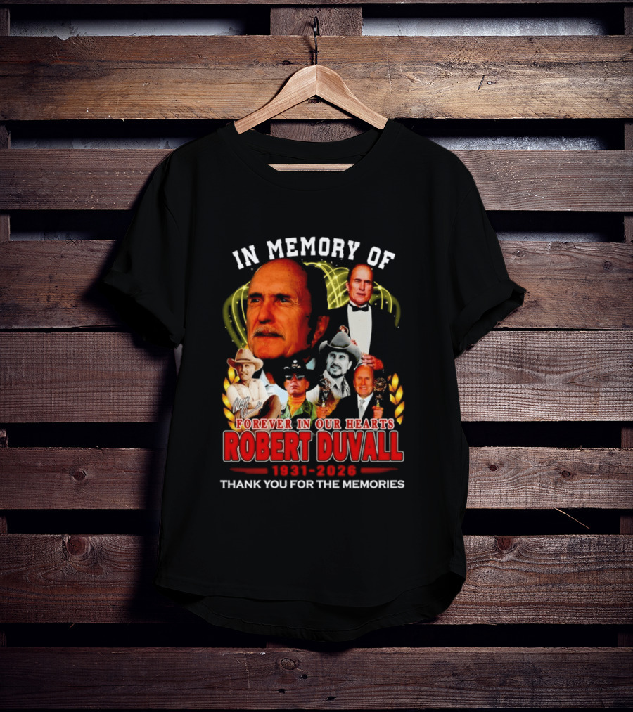 In Memory Of Robert Duvall Forever In Our Hearts 1931 2026 Thank You For The Memories T-Shirt