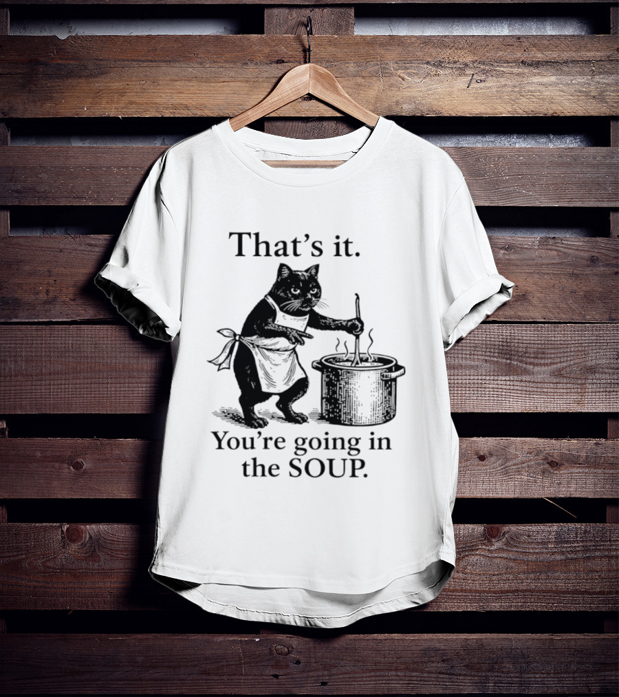 That's It You're Going In The Soup Black Cat Cooking Humorous Halloween T-Shirt