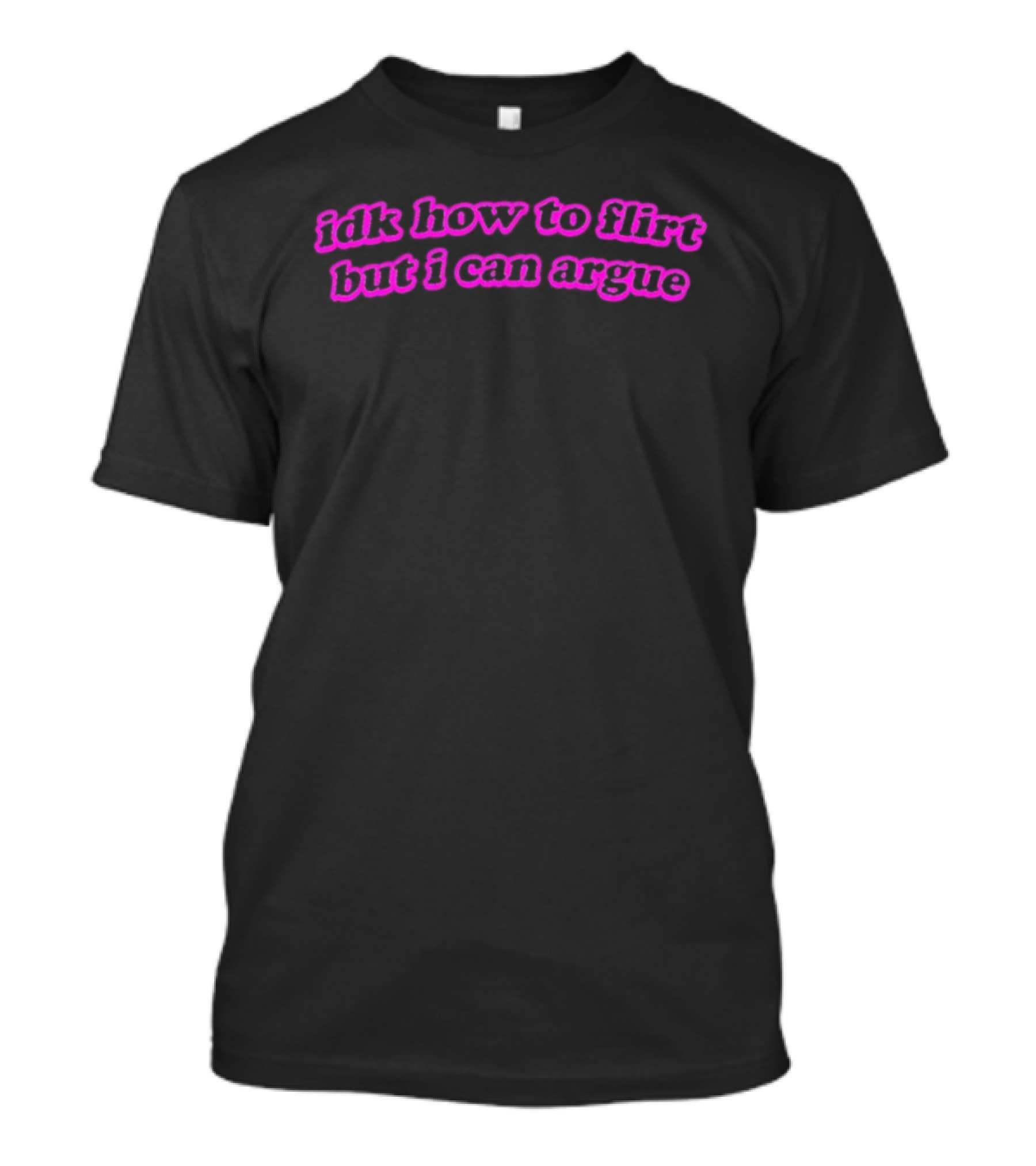 IDK How To Flirt But I Can Argue Curved Text Pink Aesthetic T-Shirt