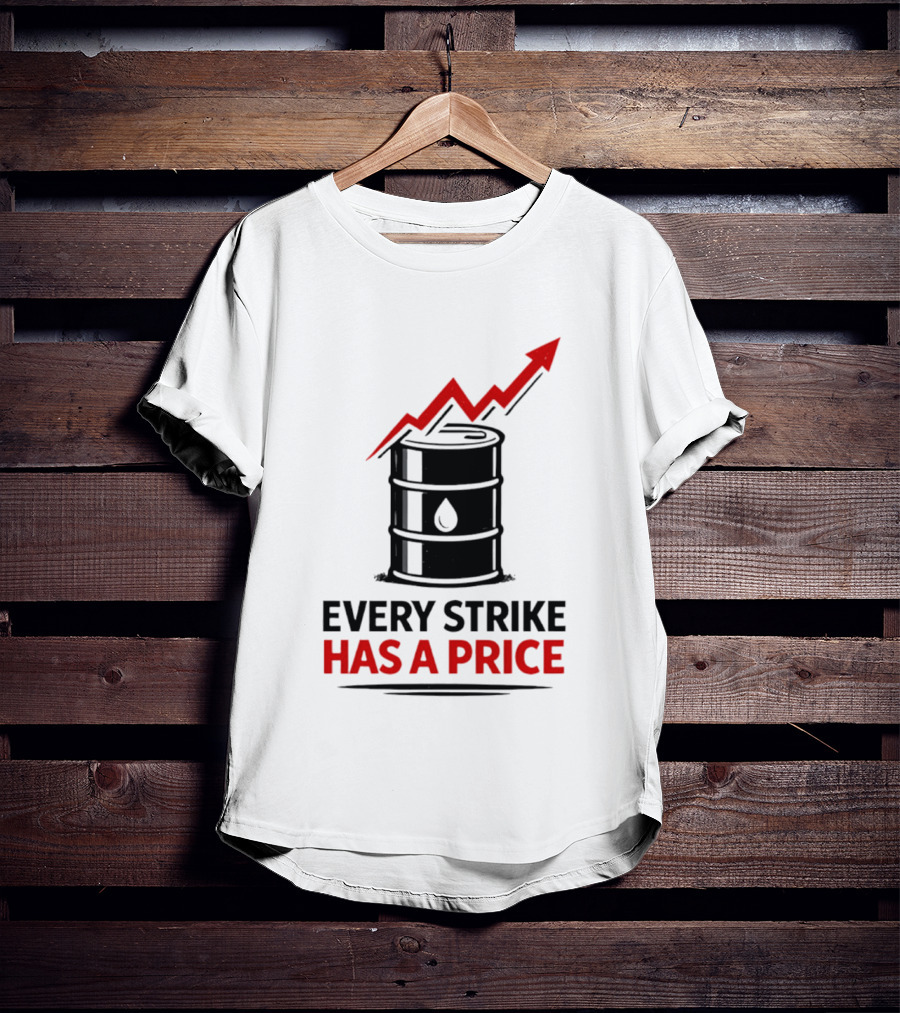 Every Strike Has A Price Oil Barrel Arrow T-Shirt