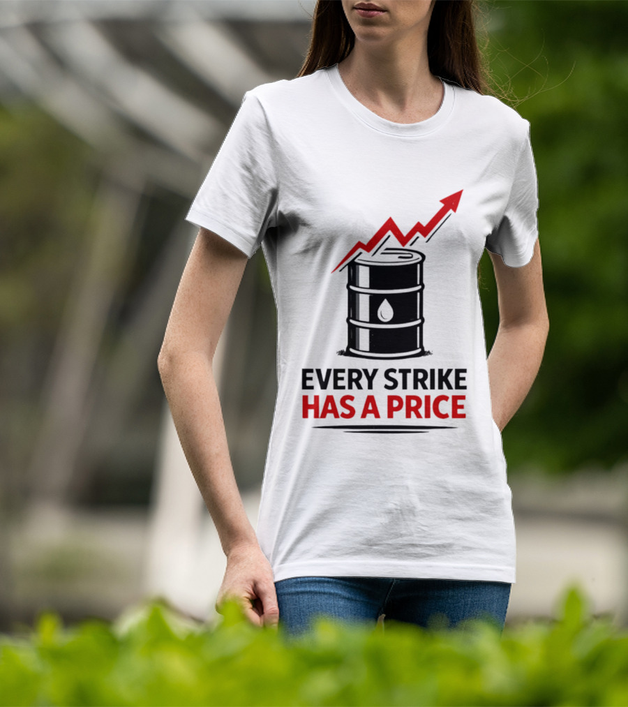 Every Strike Has A Price Oil Barrel Arrow T-Shirt