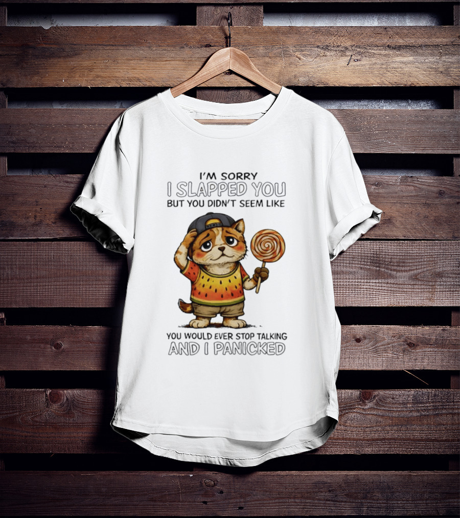 I'm Sorry I Slapped You But You Didn't Seem Like You Would Ever Stop Talking And I Panicked Cat With Lollipop T-Shirt
