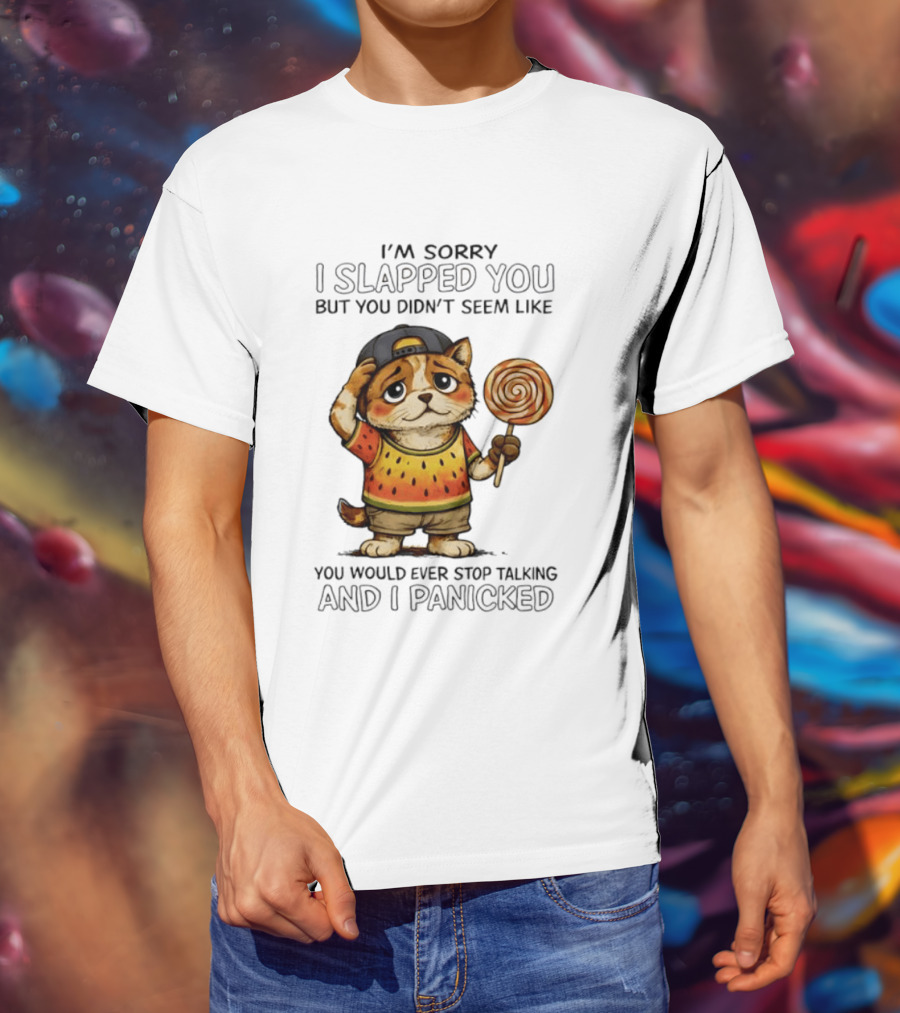 I'm Sorry I Slapped You But You Didn't Seem Like You Would Ever Stop Talking And I Panicked Cat With Lollipop T-Shirt