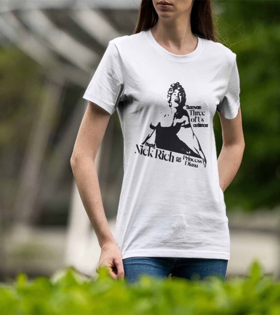Nick Rich As Princess Diana There Were Three Of Us On This Tour T-Shirt