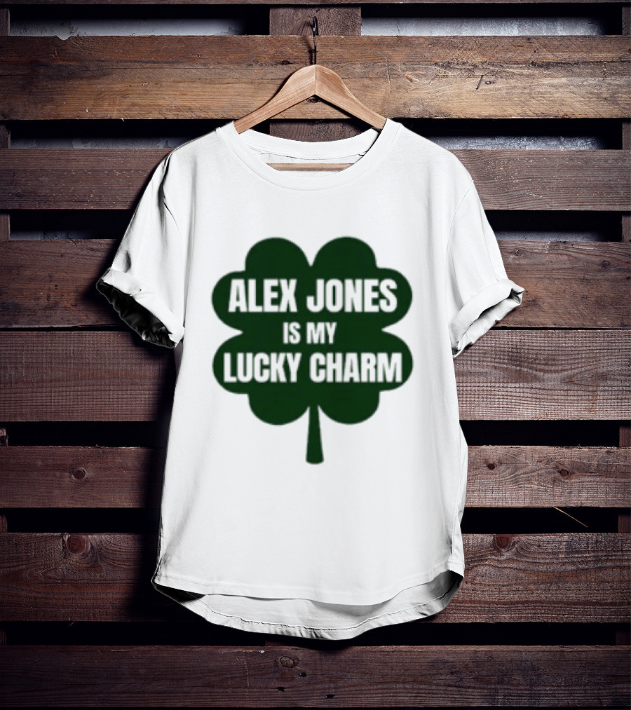 Alex Jones Is My Lucky Charm Four Leaf Clover T-Shirt