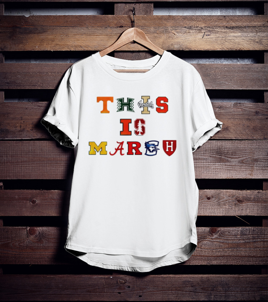 This Is March Vandals Stanford Michigan Gonzaga Syracuse Harvard T-Shirt