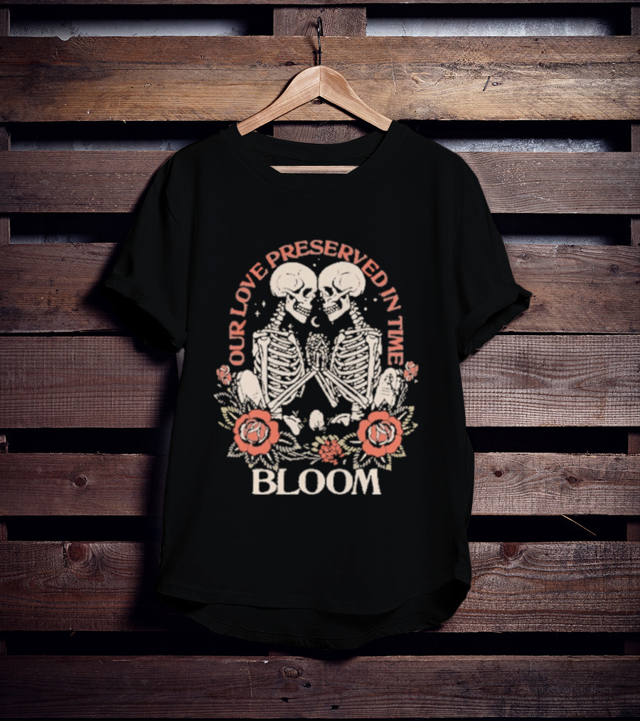 Our Love Preserved In Time Bloom Skeletons 2026 T-Shirt