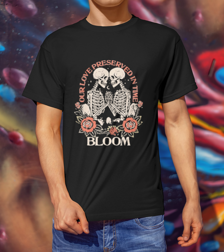 Our Love Preserved In Time Bloom Skeletons 2026 T-Shirt