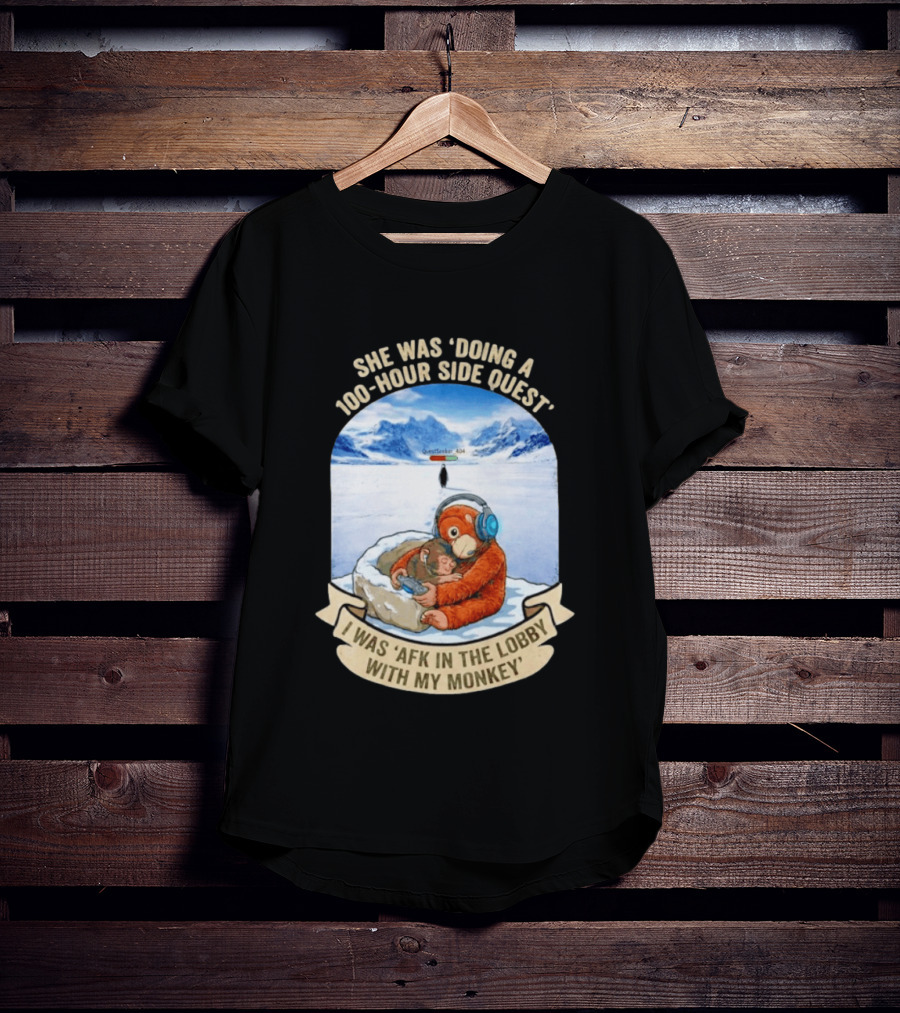 She Was Doing A 100 Hour Side Quest AFK In The Lobby With My Monkey Gamer Meme T-Shirt