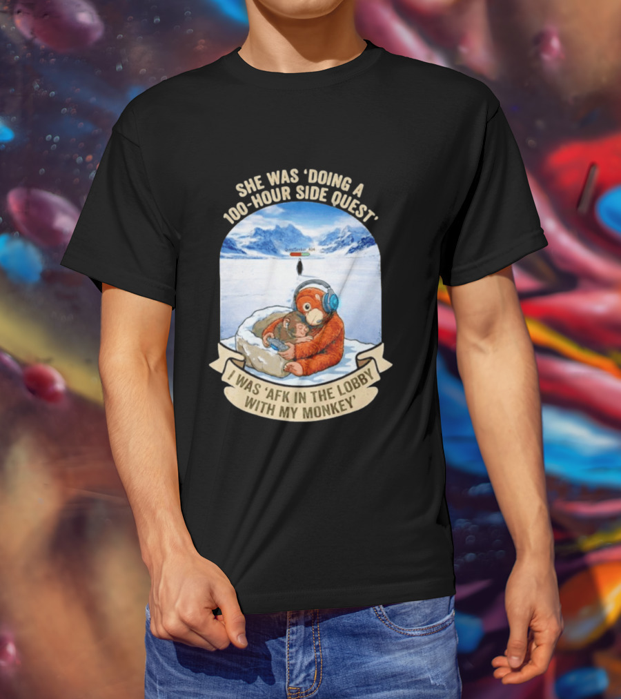 She Was Doing A 100 Hour Side Quest AFK In The Lobby With My Monkey Gamer Meme T-Shirt