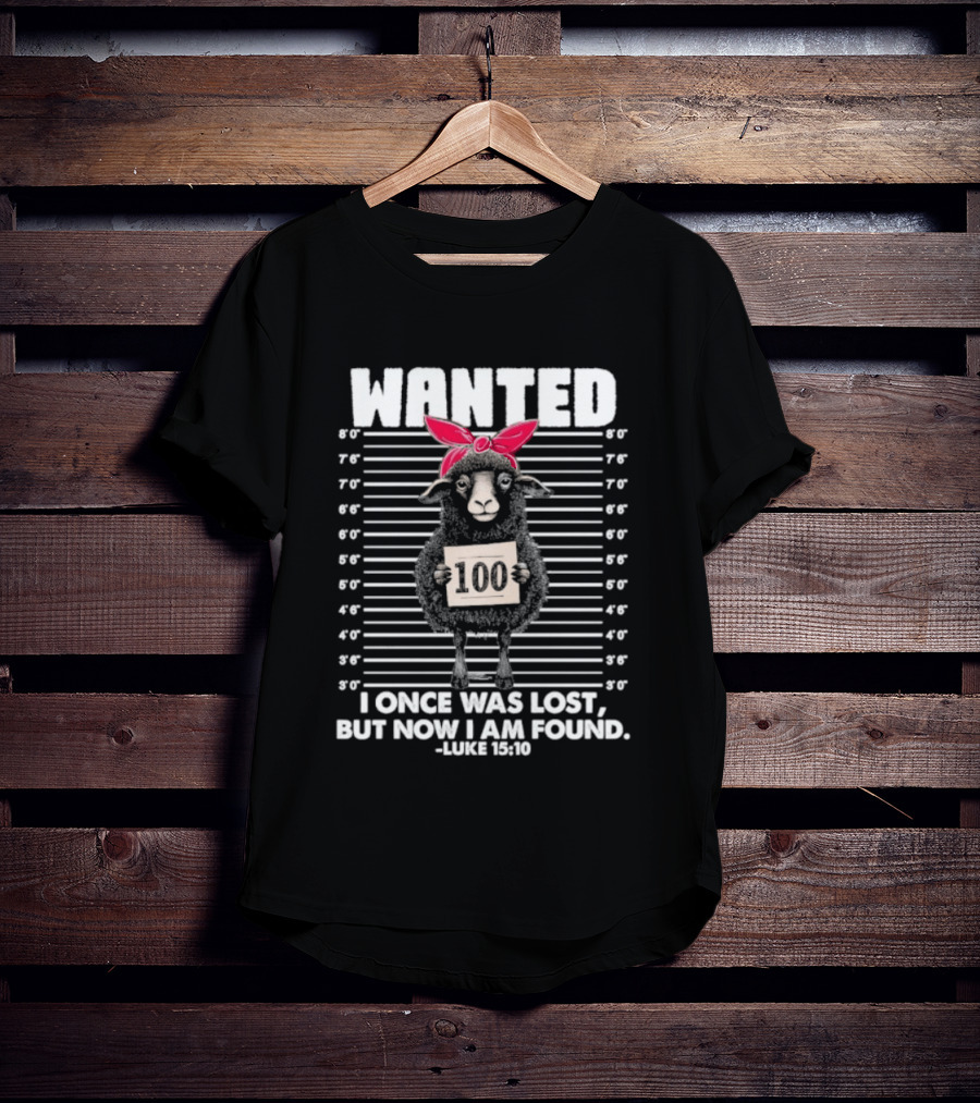 WANTED Sheep I Once Was Lost But Now I Am Found Luke 15:6 T-Shirt