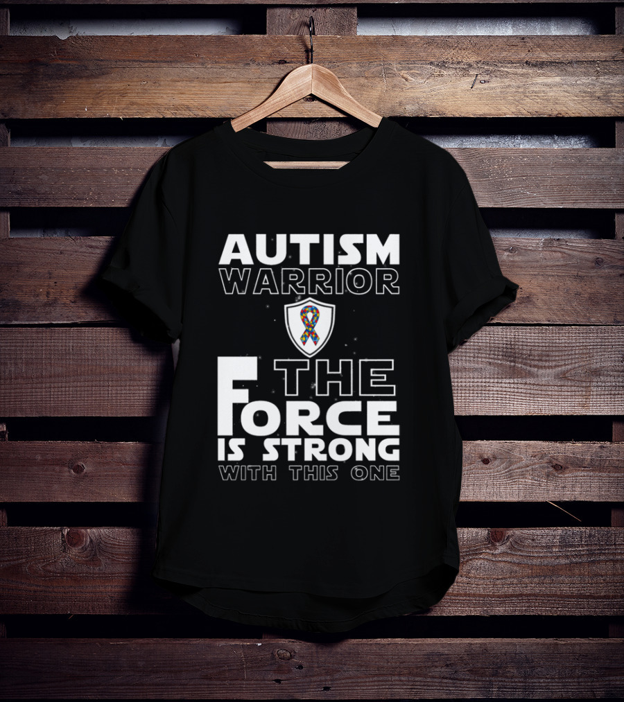 Autism Warrior The Force Is Strong With This One T-Shirt