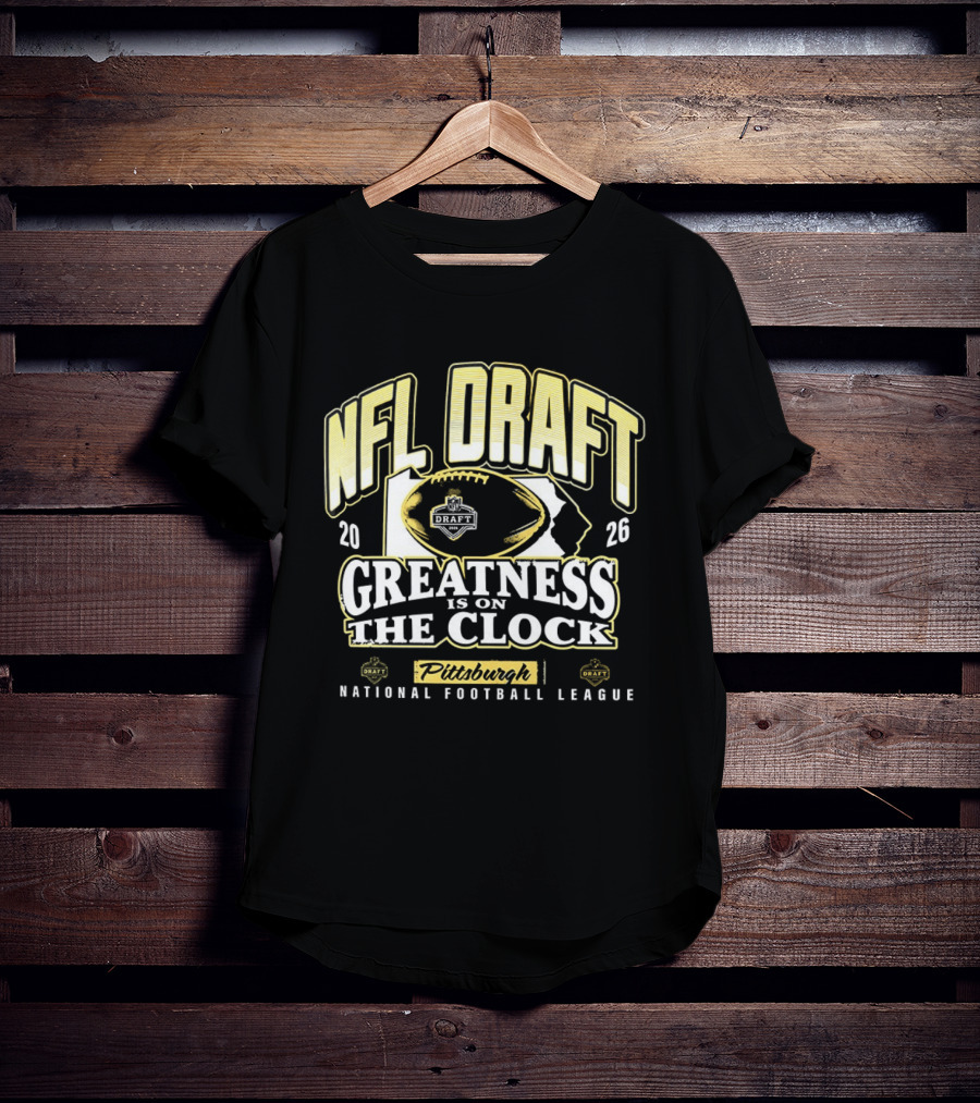 NFL Draft 2026 Greatness Is On The Pittsburgh National Football League T-Shirt
