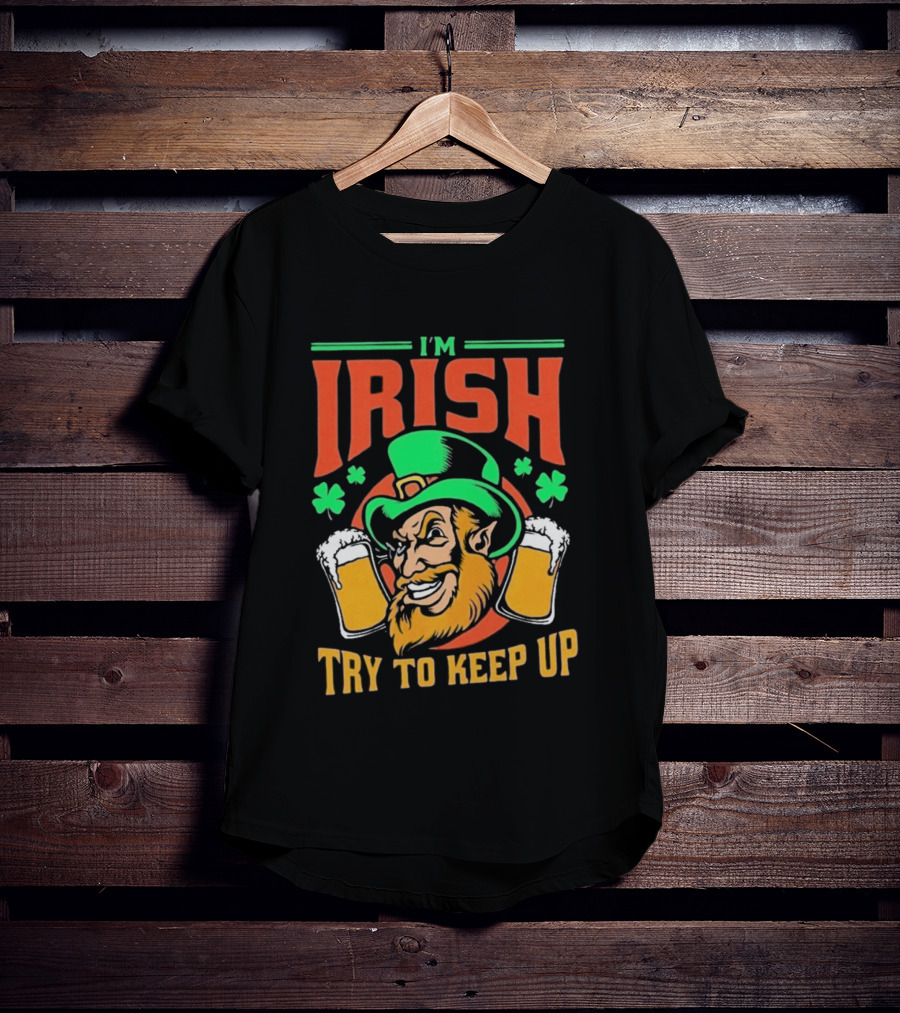 St. Patrick's Day I'm Irish Try To Keep Up Leprechaun Shamrocks Beer T-Shirt