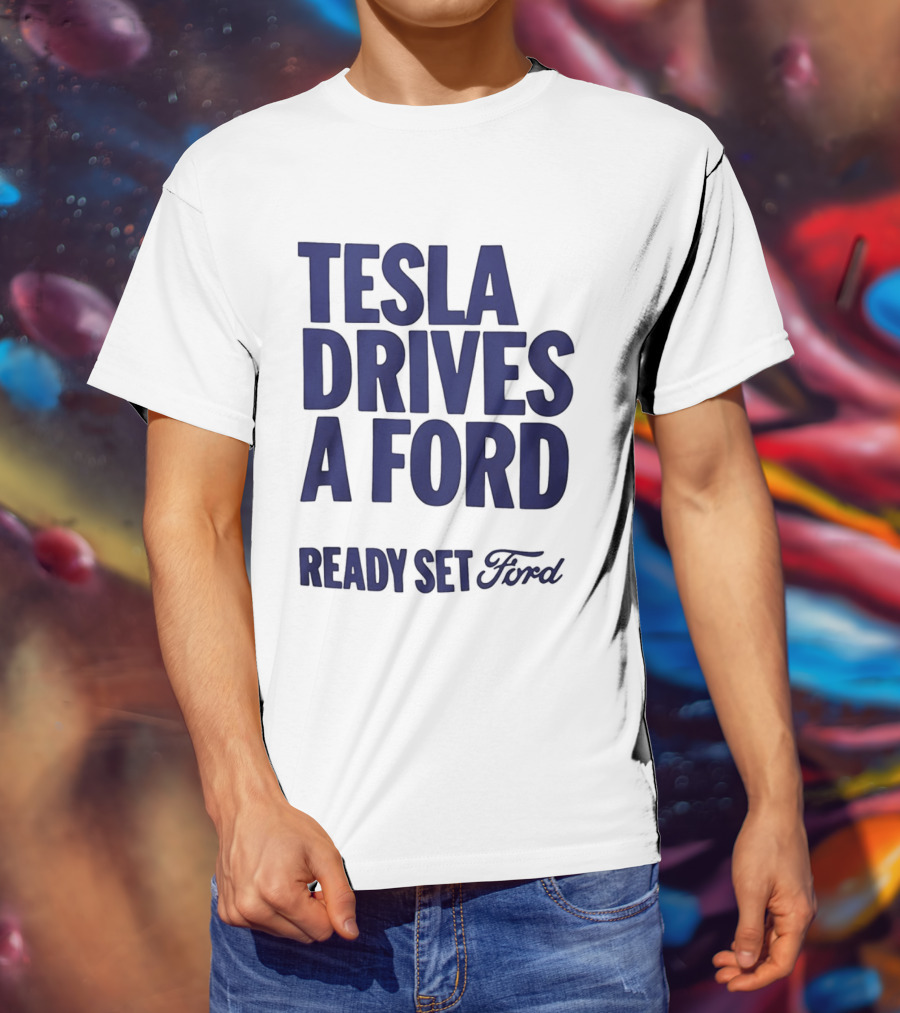 Tesla Drives A Ford Ready Set Ford T-Shirt