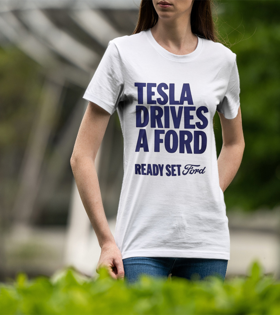 Tesla Drives A Ford Ready Set Ford T-Shirt