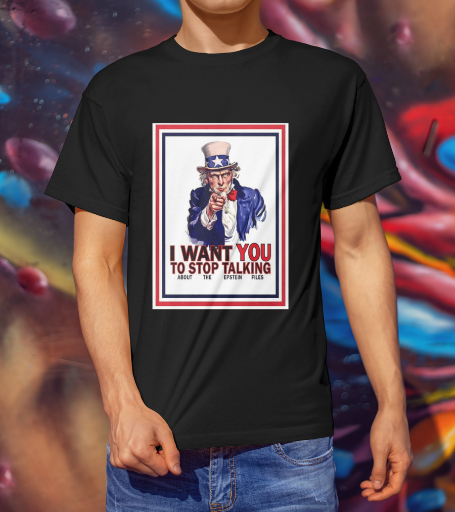 Uncle Sam I Want You To Stop Talking About The Epstein Files T-Shirt