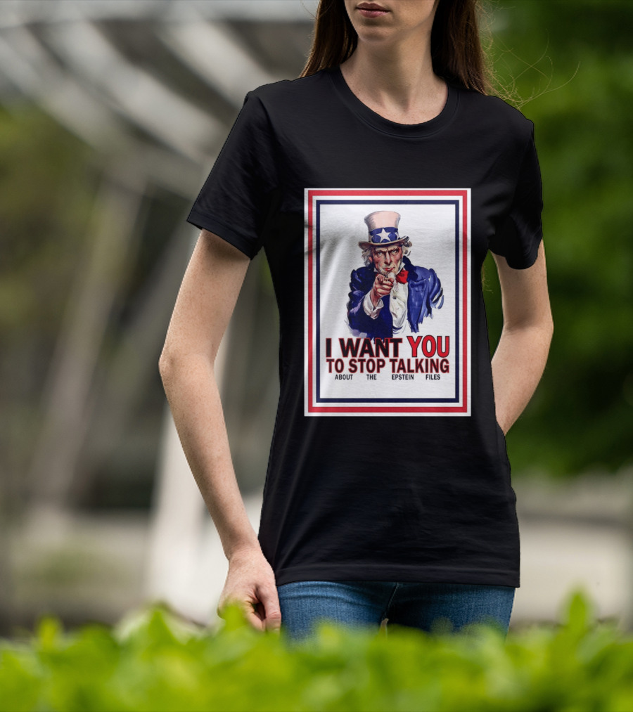 Uncle Sam I Want You To Stop Talking About The Epstein Files T-Shirt