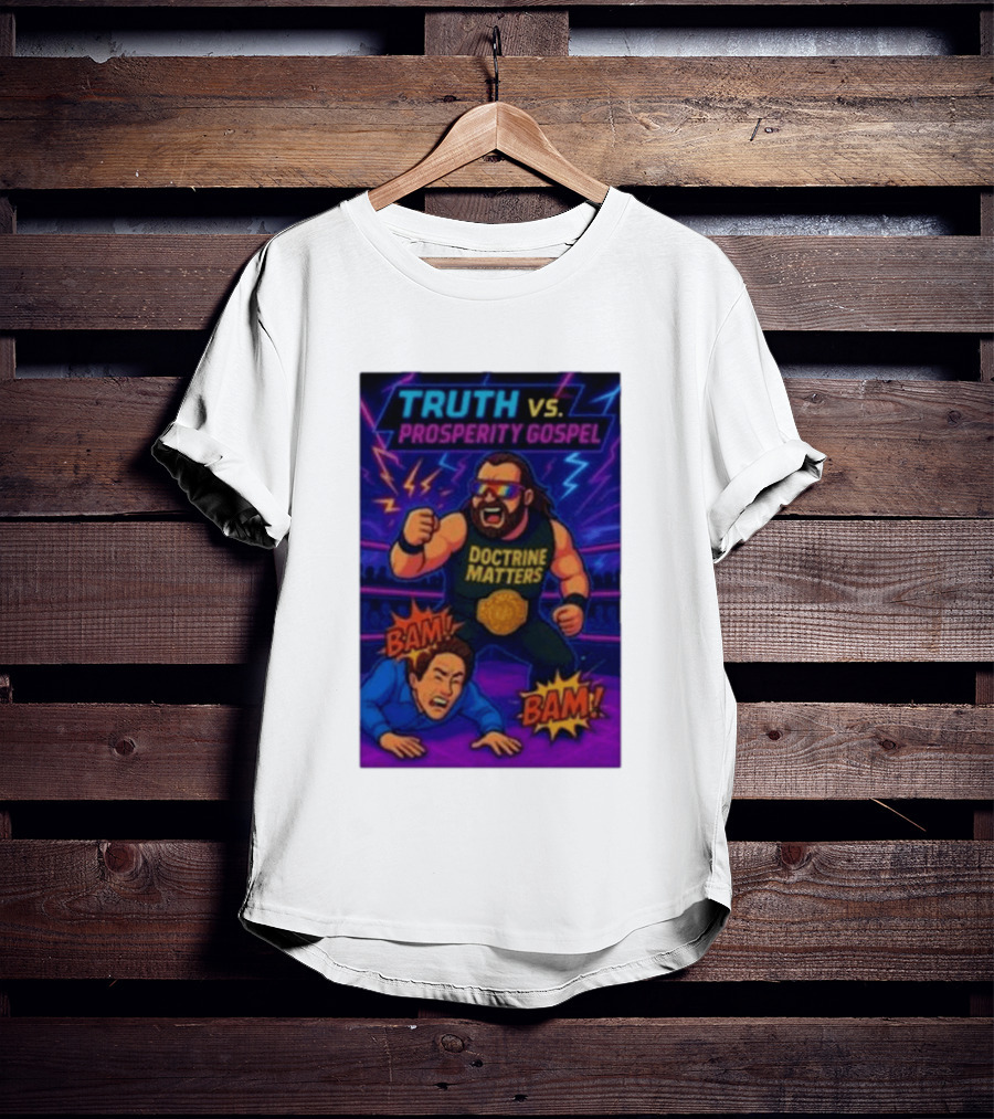 Truth Vs. Prosperity Gospel Doctrine Matters Wrestling Showdown BAM T-Shirt