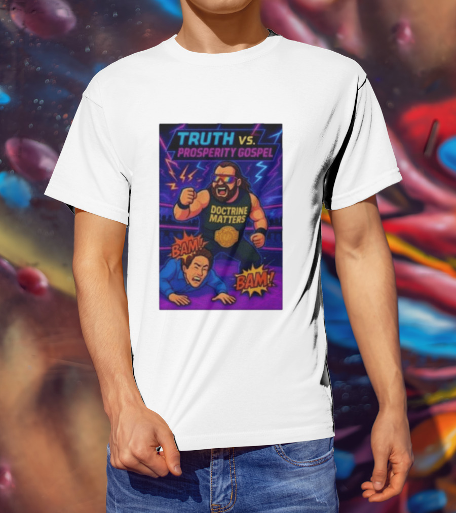 Truth Vs. Prosperity Gospel Doctrine Matters Wrestling Showdown BAM T-Shirt