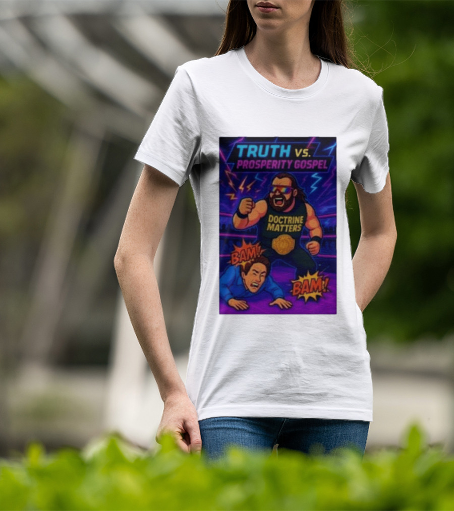 Truth Vs. Prosperity Gospel Doctrine Matters Wrestling Showdown BAM T-Shirt