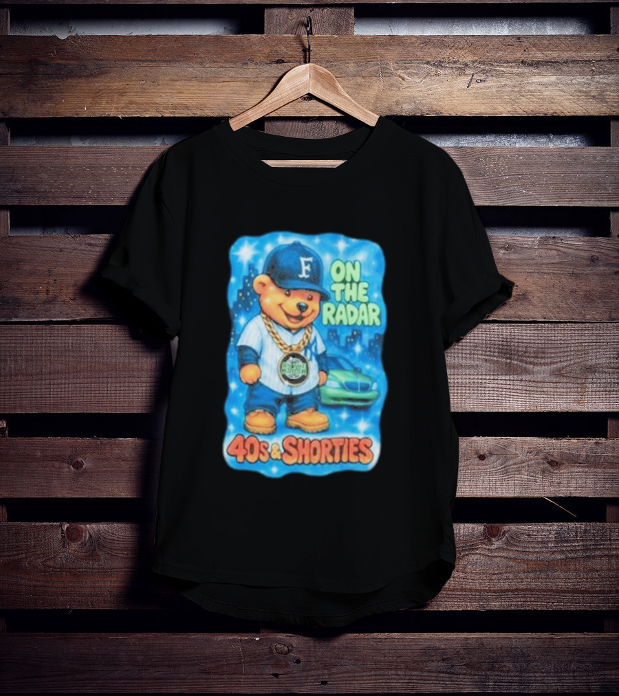 On The Radar 40s And Shorties Bear Fashion Streetwear T-Shirt