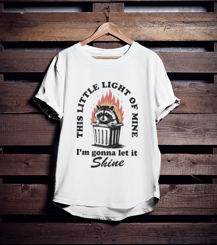 This Little Light Of Mine Raccoon In Trash Fire I'm Gonna Let It Shine T-Shirt