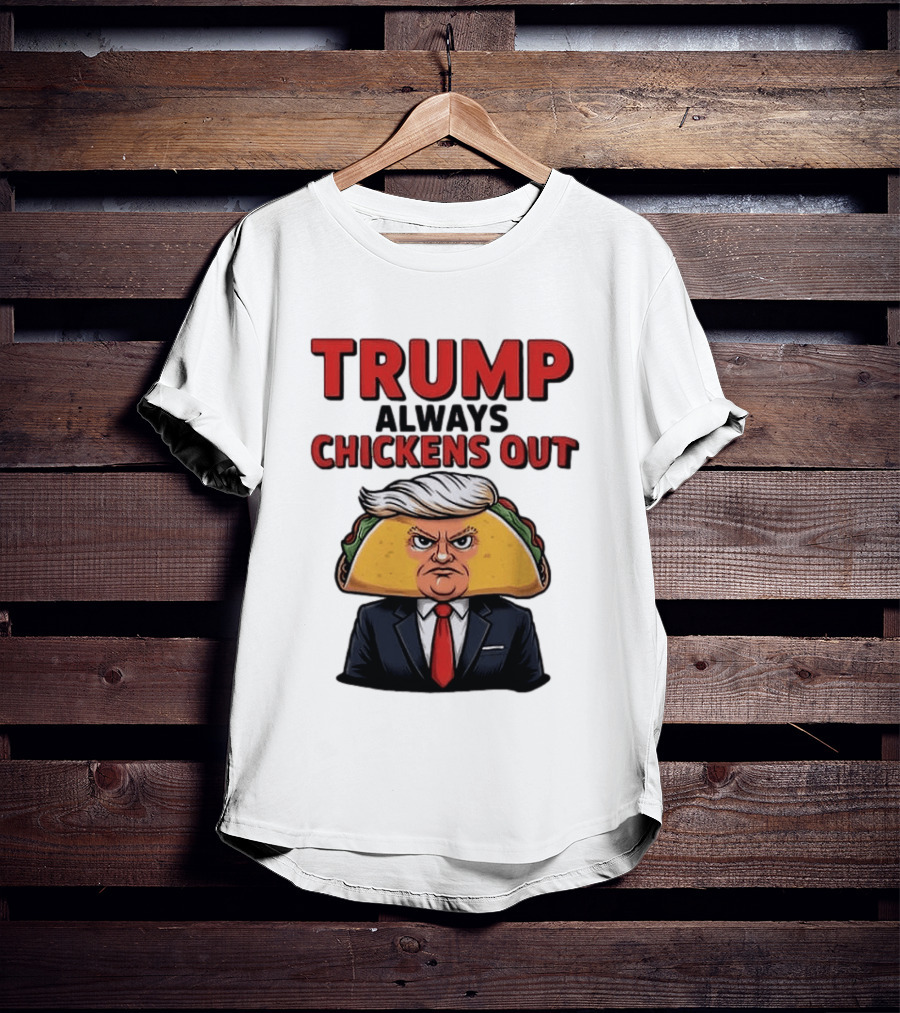 TRUMP Always Chickens Out Taco Head Suit Image T-Shirt