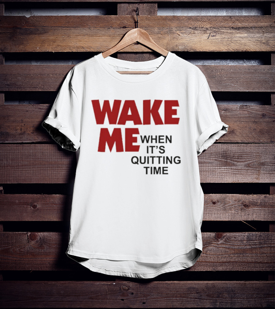 Wake Me When It's Quitting Time Bold Red And Black T-Shirt