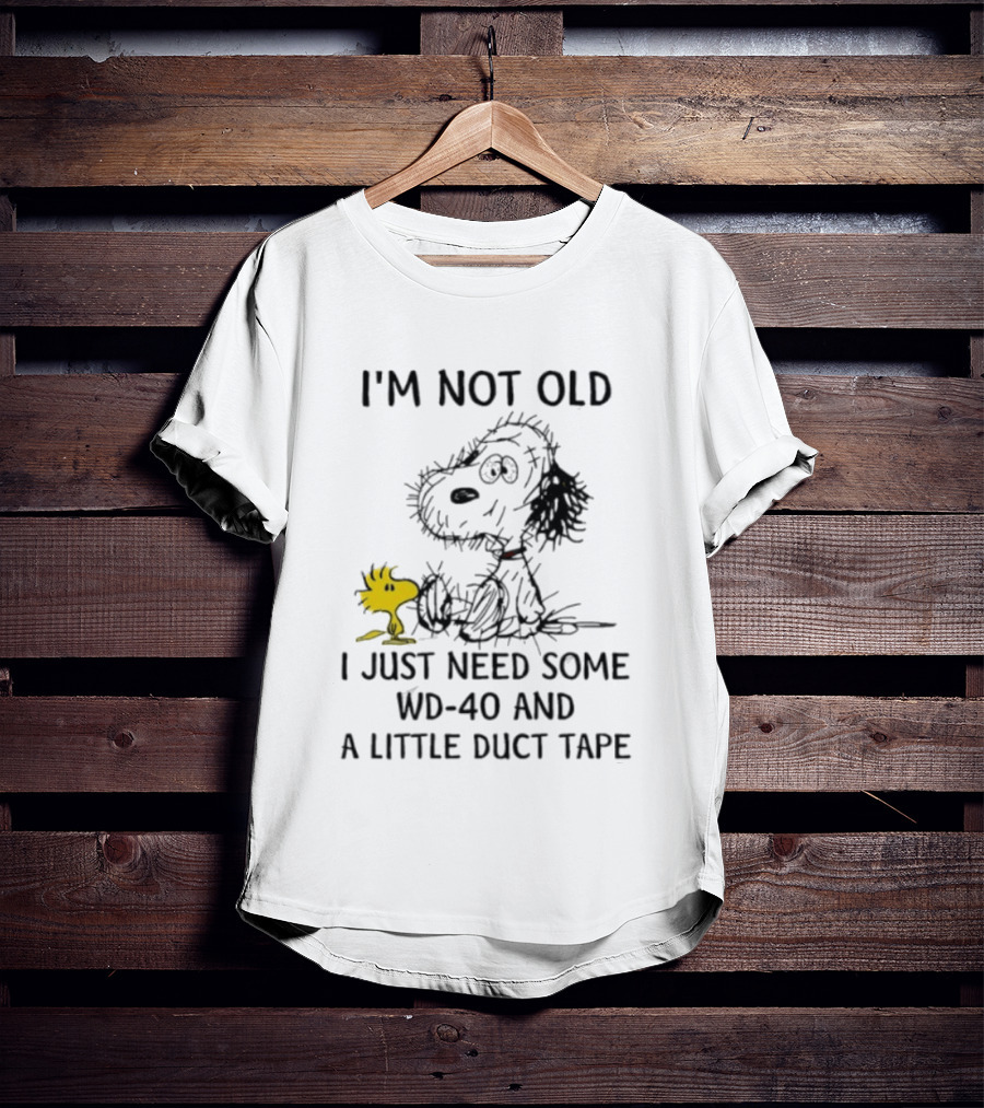 I'm Not Old Snoopy Just Need Some WD 40 And A Little Duct Tape T-Shirt