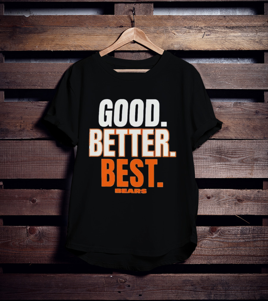 Good Better Best Chicago Bears T-Shirt