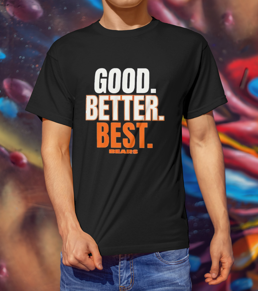 Good Better Best Chicago Bears T-Shirt