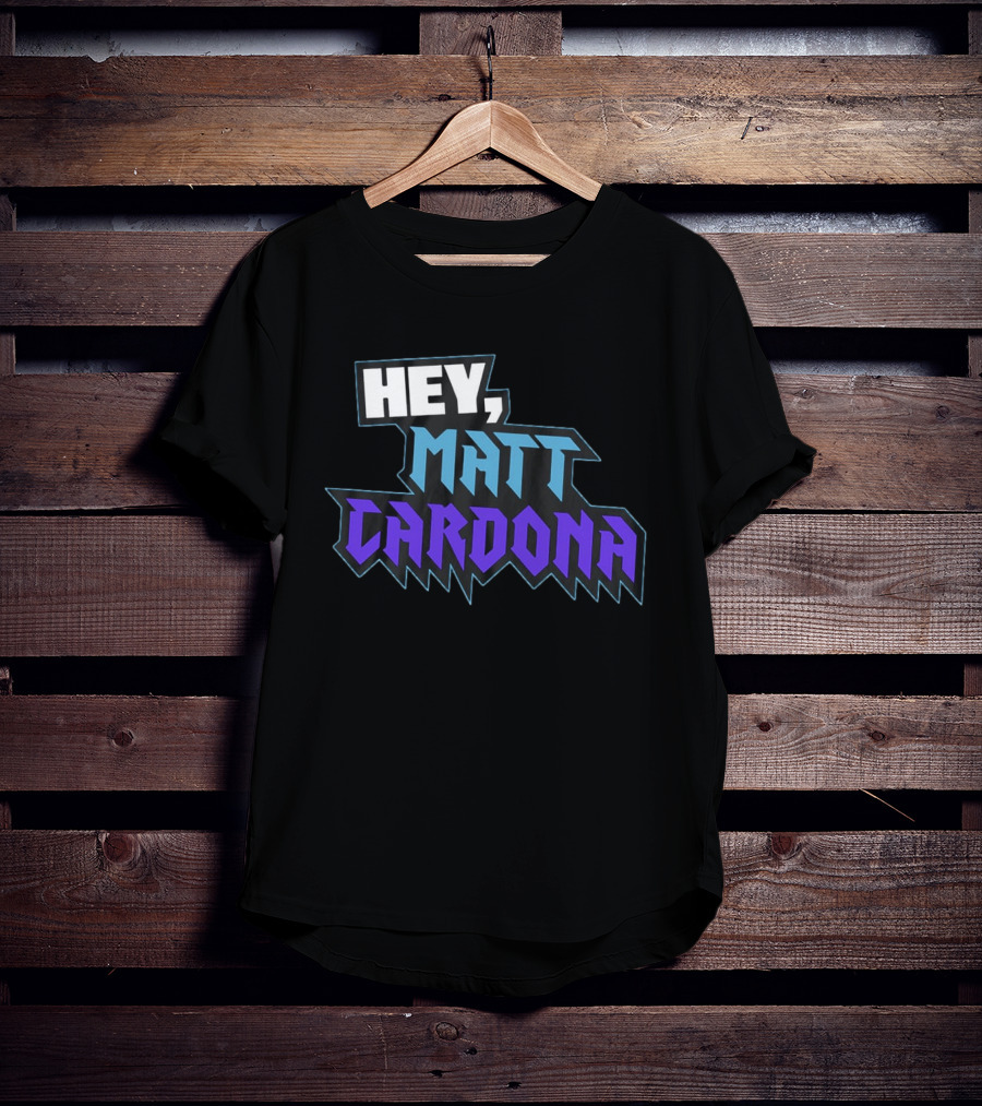 Hey Matt Cardona T-Shirt