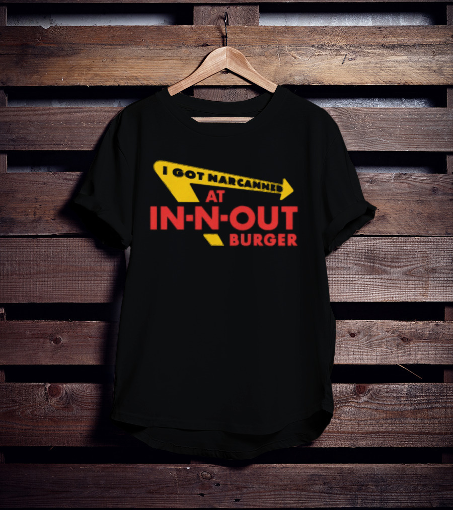 I Got Narcanned At In N Out Burger T-Shirt
