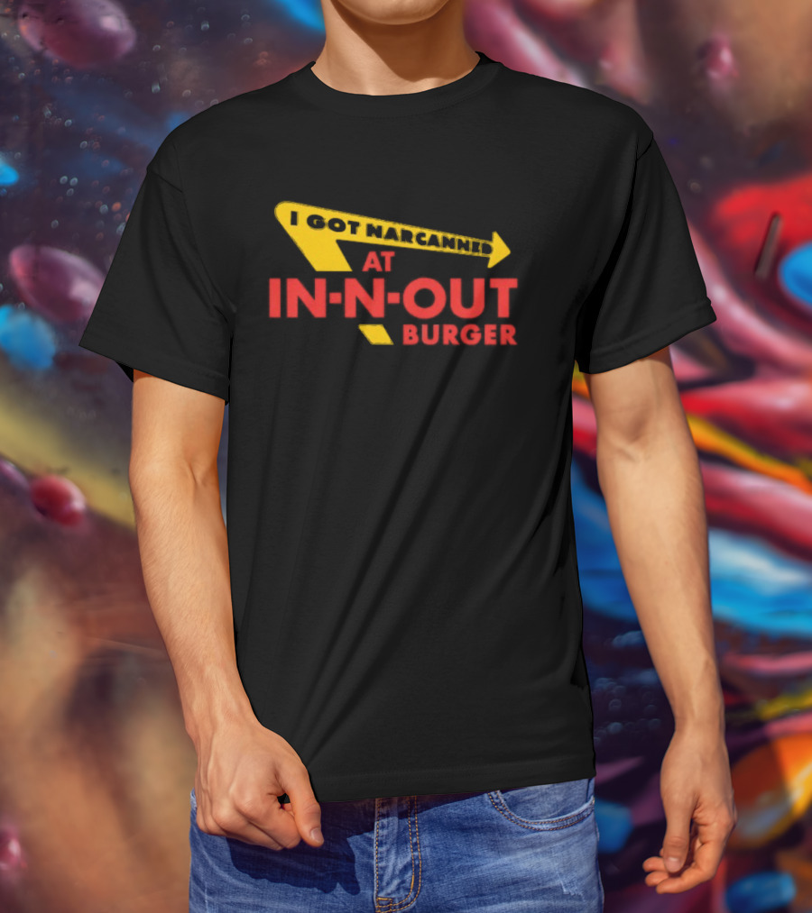 I Got Narcanned At In N Out Burger T-Shirt