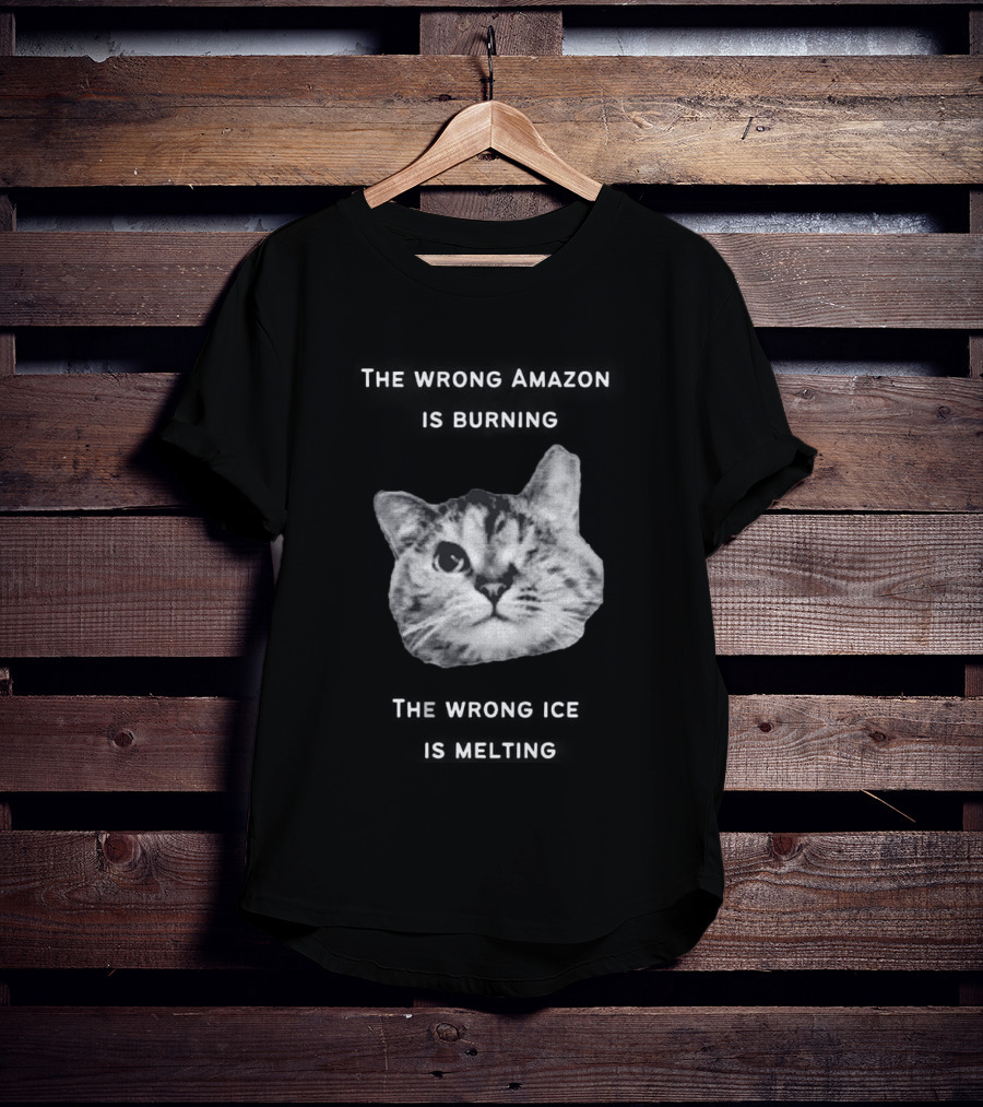 The Wrong Amazon Is Burning The Wrong Ice Is Melting Cat Face T-Shirt